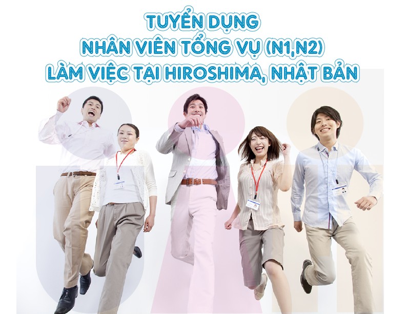 TUYỂN DỤNG NHÂN VIÊN TỔNG VỤ (N2, N1) – HIROSHIMA 🇯🇵