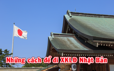 CÓ NHỮNG CÁCH NÀO ĐỂ ĐI XKLĐ NHẬT BẢN HỢP PHÁP