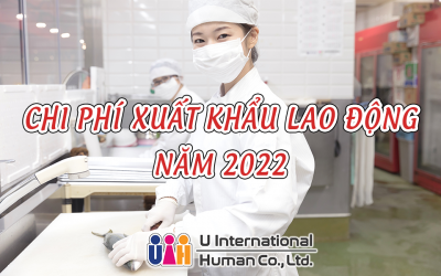 CHI PHÍ XUẤT KHẨU LAO ĐỘNG NĂM 2022