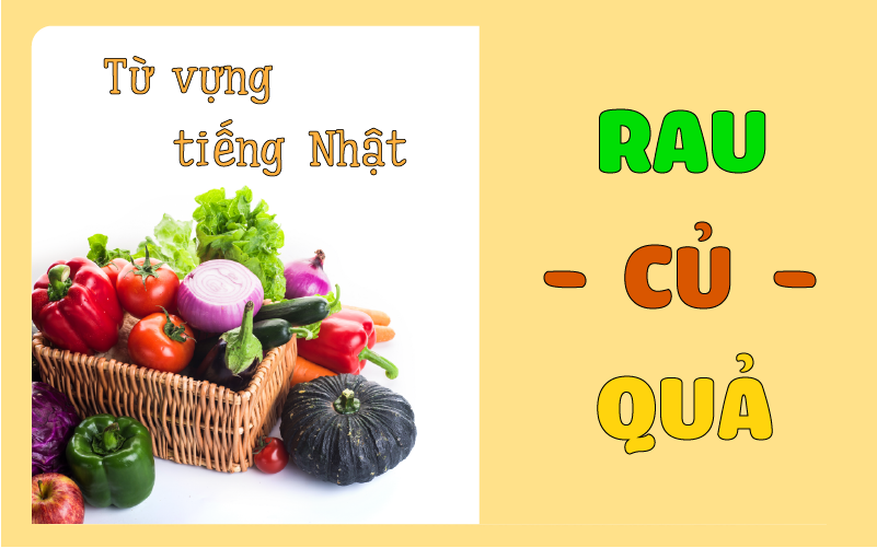 Từ vựng tiếng nhật các loại rau củ quả