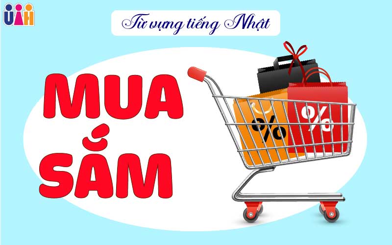 TỪ VỰNG TIẾNG NHẬT CHỦ ĐỀ MUA SẮM